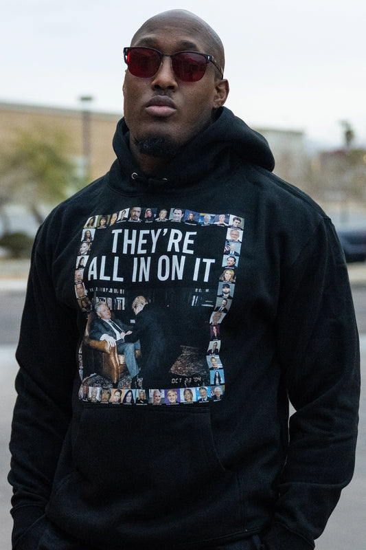 “They are all in on it” Hoodie